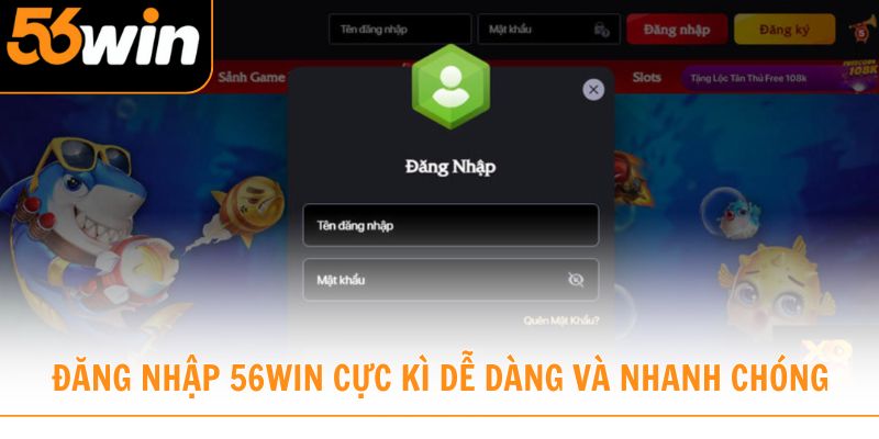 Đăng nhập 56win cho người mới cực kì dễ dàng và nhanh chóng