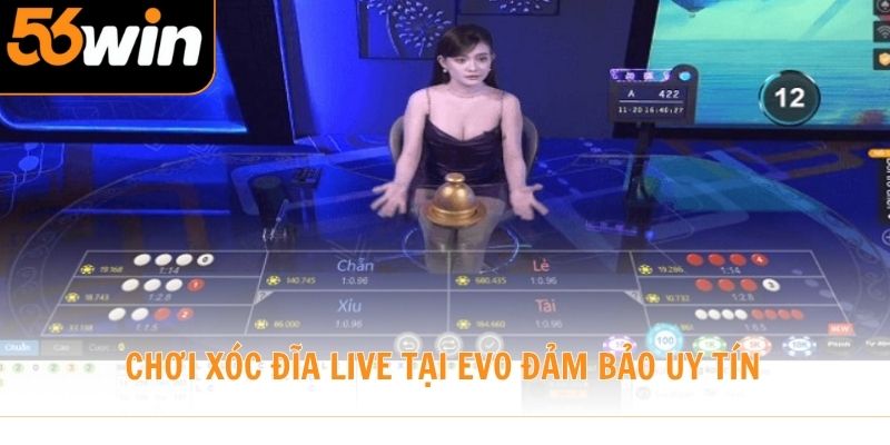 Chơi Xóc Đĩa live tại EVO đảm bảo uy tín