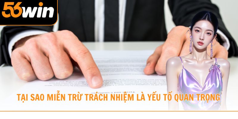 Tại sao miễn trừ trách nhiệm là yếu tố quan trọng