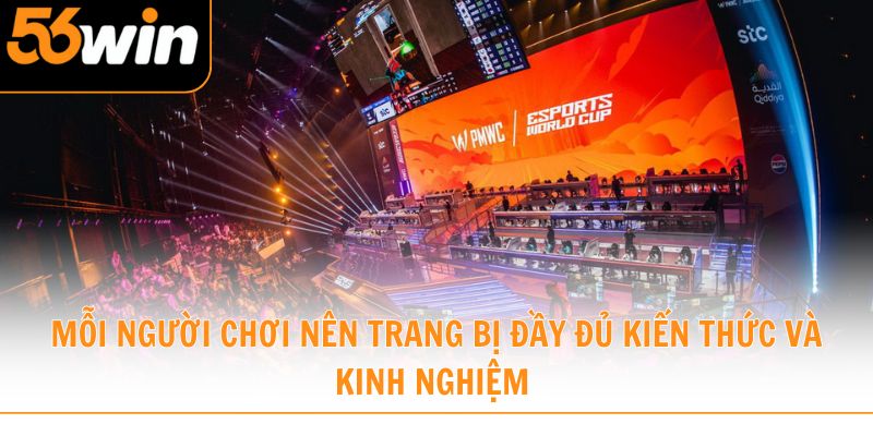 Mỗi người chơi nên trang bị đầy đủ kiến thức và kinh nghiệm