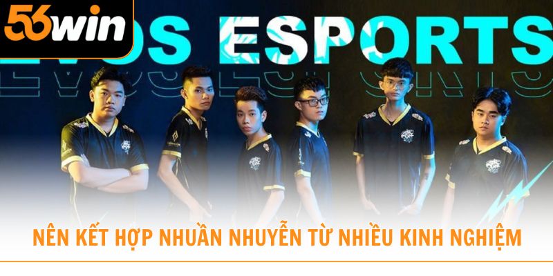 Nên kết hợp nhuần nhuyễn từ nhiều kinh nghiệm để đạt hiệu quả