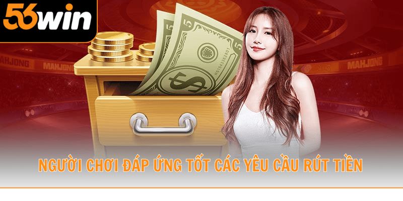 Người chơi đáp ứng tốt các yêu cầu rút tiền