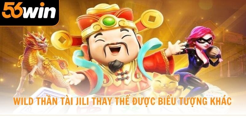 Wild trong Thần Tài Jili thay thế được các biểu tượng khác