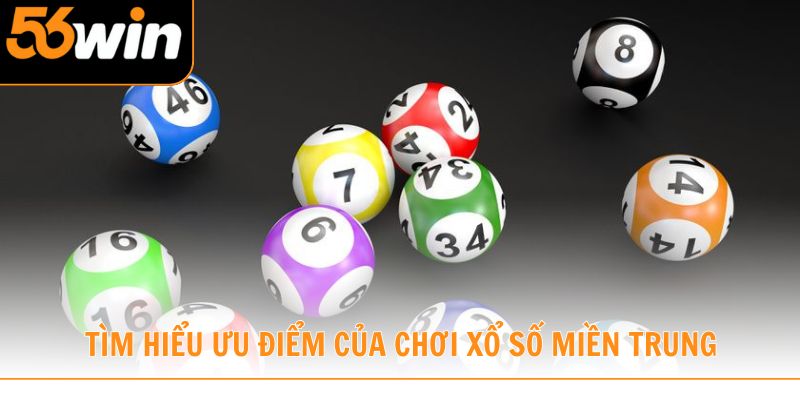 Tìm hiểu ưu điểm của chơi xổ số miền Trung