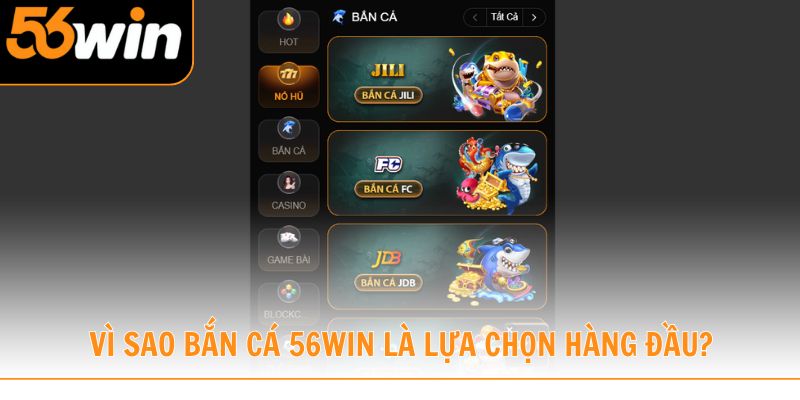Vì sao bắn cá 56win trở thành lựa chọn hàng đầu?