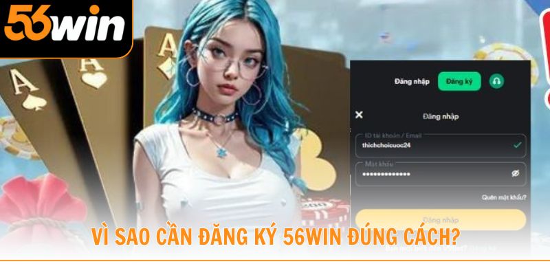 Tìm hiểu các lý do thành viên cần đăng ký 56win đúng cách