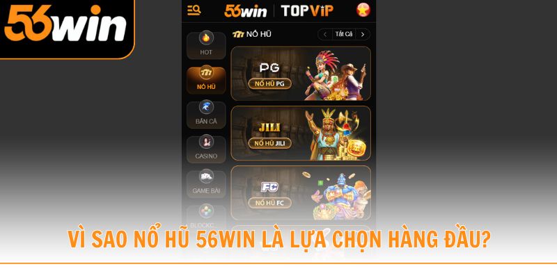 Tìm hiểu lý do nổ hũ 56win là lựa chọn hàng đầu của người chơi
